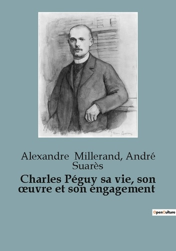 Charles Péguy sa vie, son œuvre et son engagement