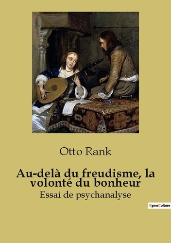 Au-delà du freudisme, la volonté du bonheur. Essai de psychanalyse