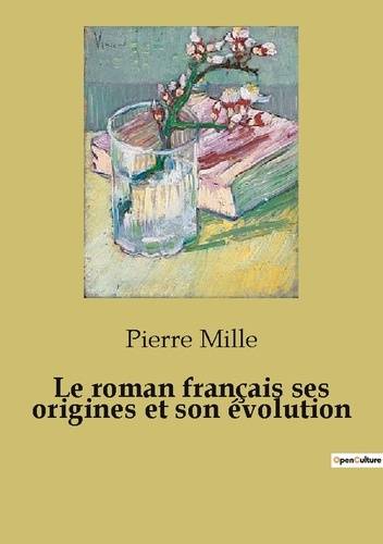 Le roman français ses origines et son évolution. un essai de critique littéraire