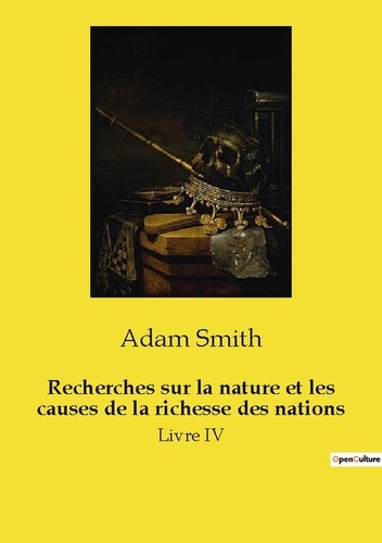 Recherches sur la nature et les causes de la richesse des nations. Livre IV