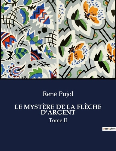 LE MYSTÈRE DE LA FLÈCHE D'ARGENT. Tome II