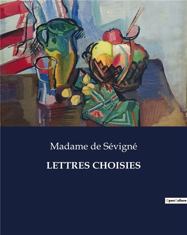 Lettres choisies. Correspondance intime et littéraire de Madame de Sévigné
