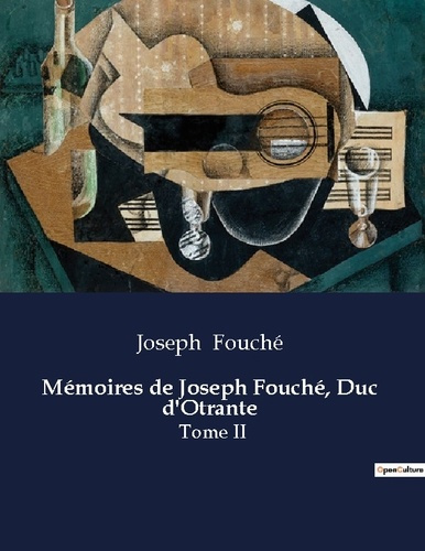 Mémoires de Joseph Fouché, Duc d'Otrante. Les intrigues politiques et les transitions de Joseph Fou