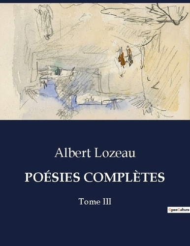 POÉSIES COMPLÈTES. Tome III