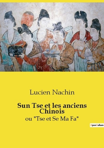 Sun Tse et les anciens Chinois. ou "Tse et Se Ma Fa"