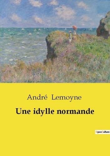 Une idylle normande. Un récit de rencontres et de destinées entrelacées en Normandie