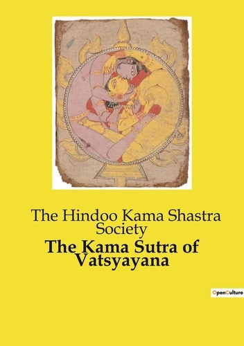 The Kama Sutra of Vatsyayana. Un guide classique de l'amour et des relations dans la littérature san