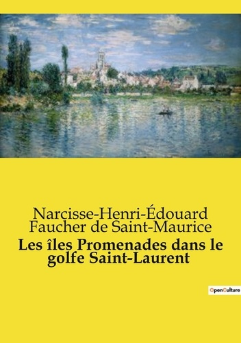 Les îles Promenades dans le golfe Saint-Laurent. Exploration historique et maritime du golfe Saint-L