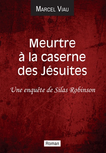 Meurtre à la caserne des Jésuites. Une enquête de Silas Robinson