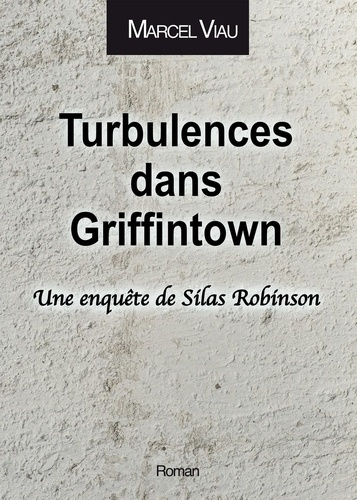Turbulences dans Griffintown. Une enquête de Silas Robinson