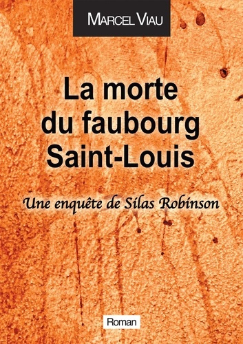 La morte du Faubourg Saint-Louis. Une enquête de Silas Robinson