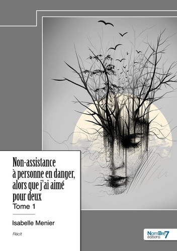 Non-assistance à personne en danger, alors que j'ai aimé pour deux. Tome 1