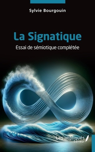La Signatique. Essai de sémiotique complétée