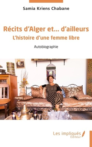 Récits d’Alger et… d’ailleurs. L’histoire d’une femme libre