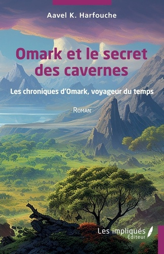 Omark et le secret des cavernes. Les chroniques d’Omark, voyageur du temps