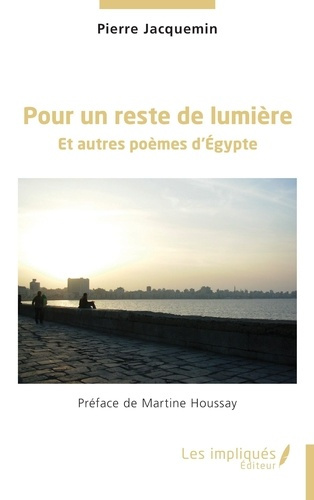 Pour un reste de lumière. Et autres poèmes d’Egypte