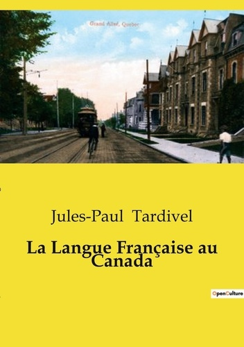 La Langue Française au Canada. L'évolution et la préservation de la langue française au Canada