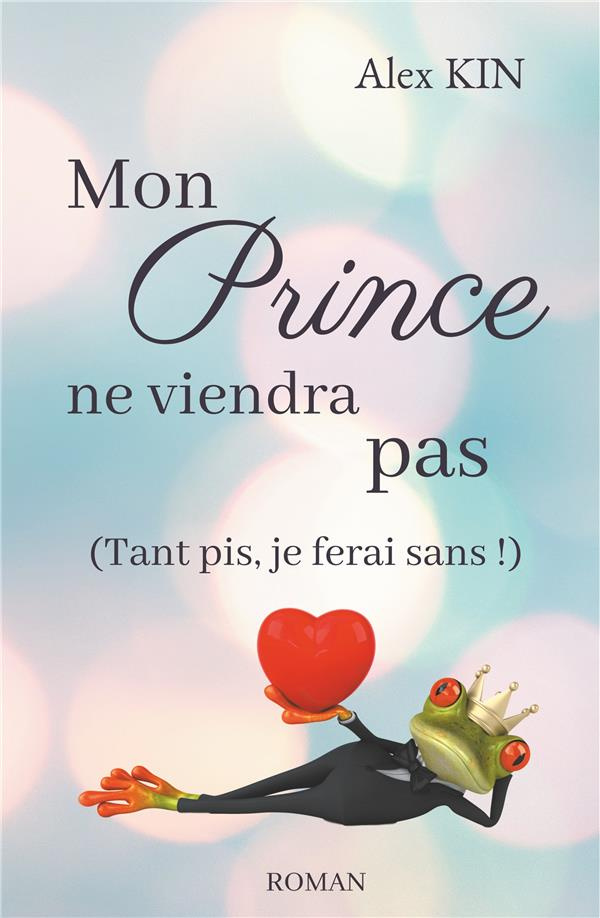 Mon prince ne viendra pas. (Tant pis, je ferai sans !)