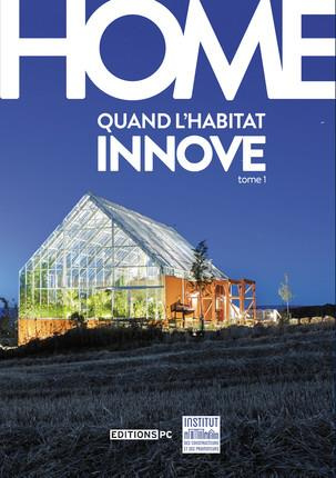 Home. Quand l'habitat innove Tome 1