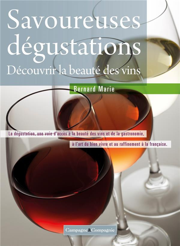 Savoureuses dégustations pour débutants et néophytes. De la vigne au verre - Apprendre simplement à