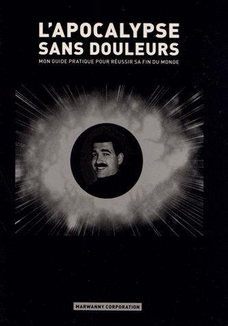 L'apocalypse sans douleur. Mon guide pratique pour réussir sa fin du monde