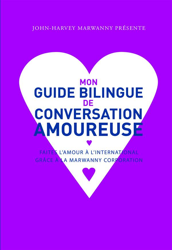 Mon guide bilingue de conversation amoureuse. Faites l'amour à l'international grâce à la Marwanny c