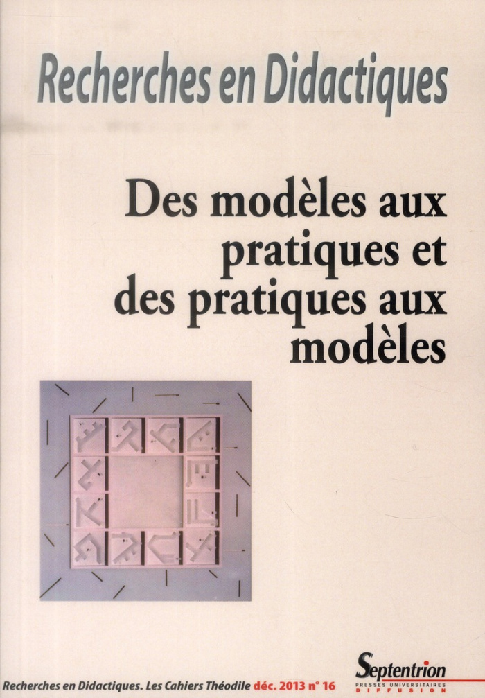 Recherches en Didactiques N° 16, Décembre 2013 : Des modèles aux pratiques et des pratiques aux modè