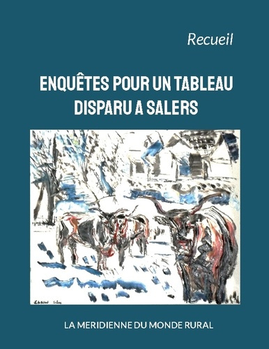 Enquêtes pour un tableau disparu à Salers. Receuil
