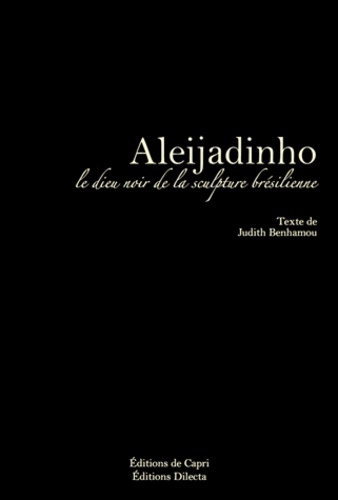 ALEIJADINHO - LE DIEU NOIR DE LA SCULPTURE BRESILIENNE