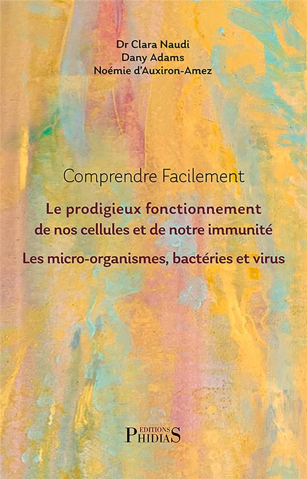 Invisible vie. La cellule humaine, le système immunitaire, les micro-organismes, l'univers des virus