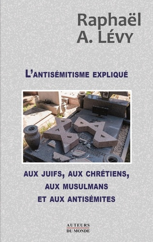 L'antisémitisme expliqué aux juifs, aux chrétiens, aux musulmans et aux antisémites
