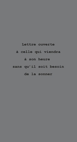 Lettre Ouverte A Celle Qui Viendra A Son Heure Sans Qu'Il Soit Besoin De La Sonner