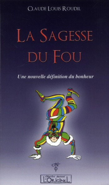 La Sagesse du Fou. Une nouvelle définition du bonheur