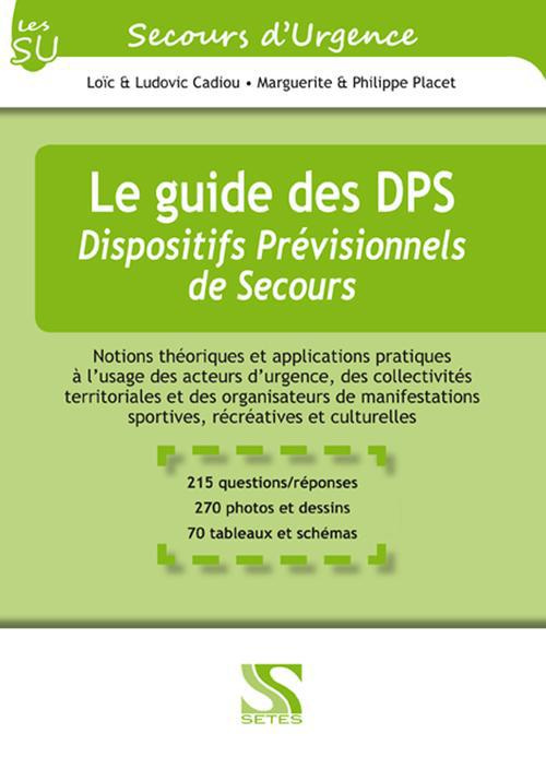 Le guide des DPS - Dispositifs Prévisionnels de Secours. Notions théoriques et applications pratique