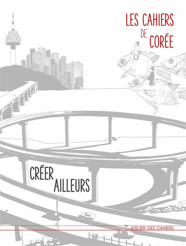Les cahiers de Corée. Créer ailleurs, France-Corée