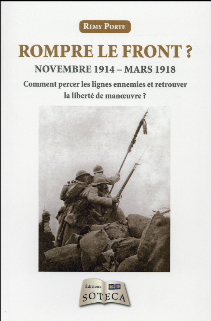 Rompre le front ? . Novembre 1914-mars 1918 : Comment percer les lignes ennemies et retrouver la lib
