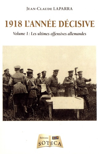 1918 l'année décisive. Volume 1, Les ultimes offensives allemandes