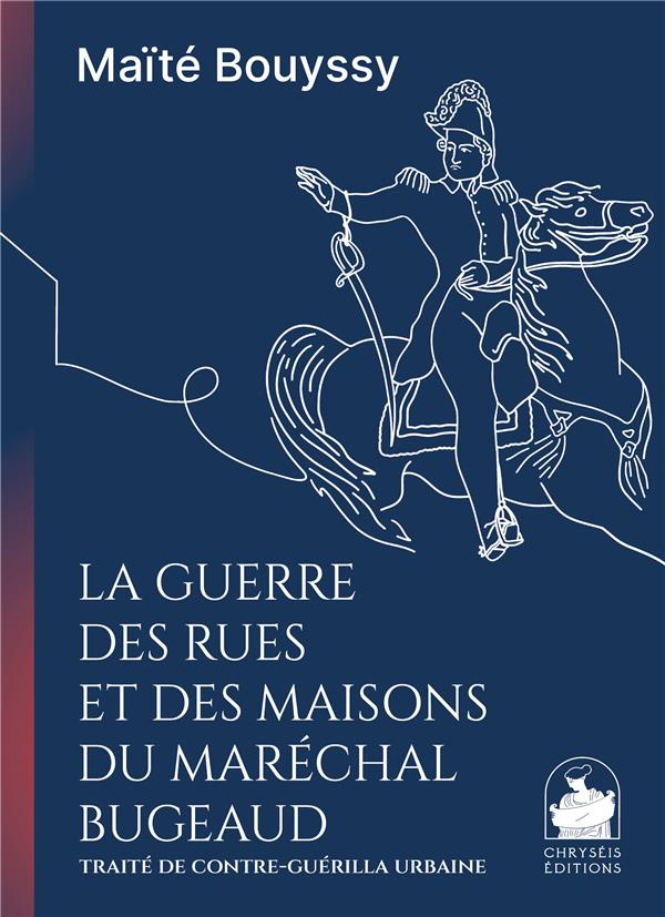 La guerre des rues et des maisons du maréchal Bugeaud. Traité de contre-guérilla urbaine