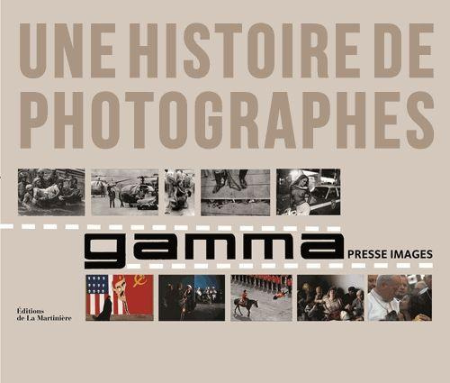 Une histoire de photographes. Gamma, le livre du cinquantième anniversaire