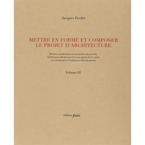 Mettre en forme et composer le projet d'architecture. Volumes 3 et 4