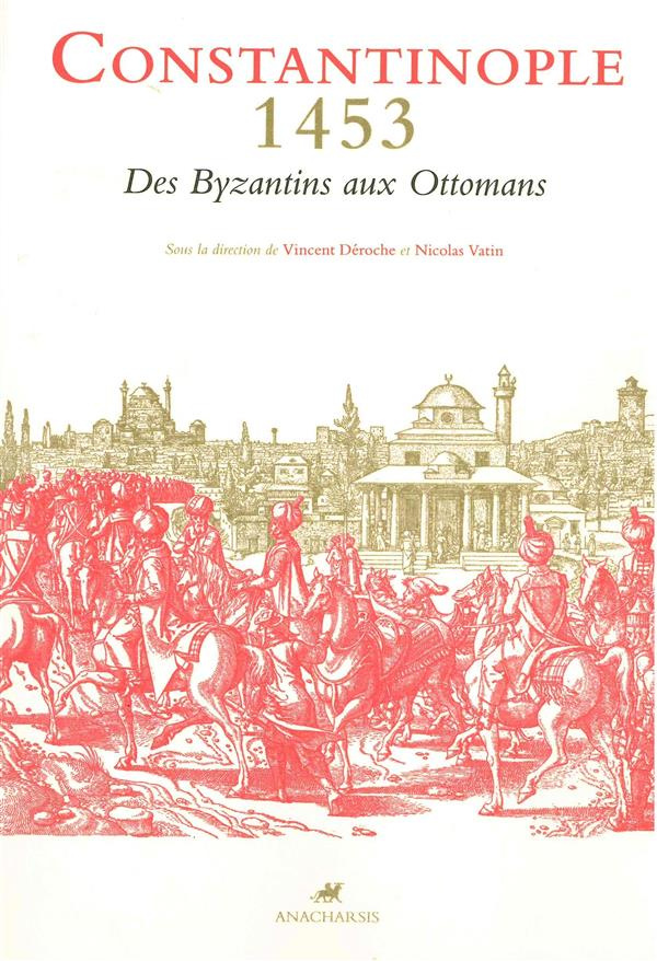 Constantinople 1453. Des Byzantins aux Ottomans - Textes et documents