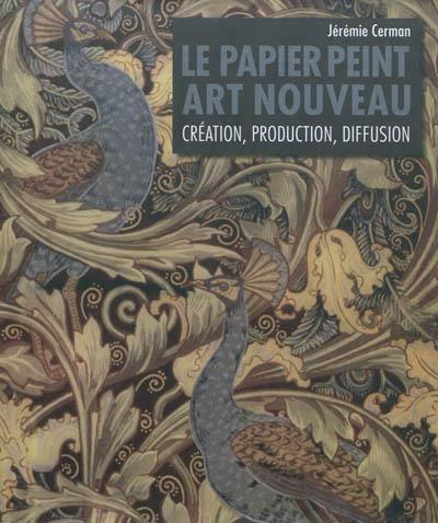 Le papier peint Art nouveau. Création, production, diffusion