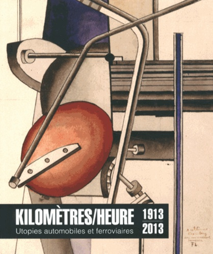 Kilomètres/heure. Utopies automobiles et ferroviaires (1913-2013)