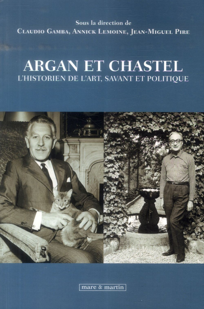 Argan et Chastel. L'historien de l'art, savant et politique, Textes en français et en italien