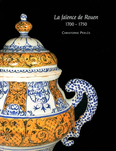 La faïence de Rouen (1700-1750)