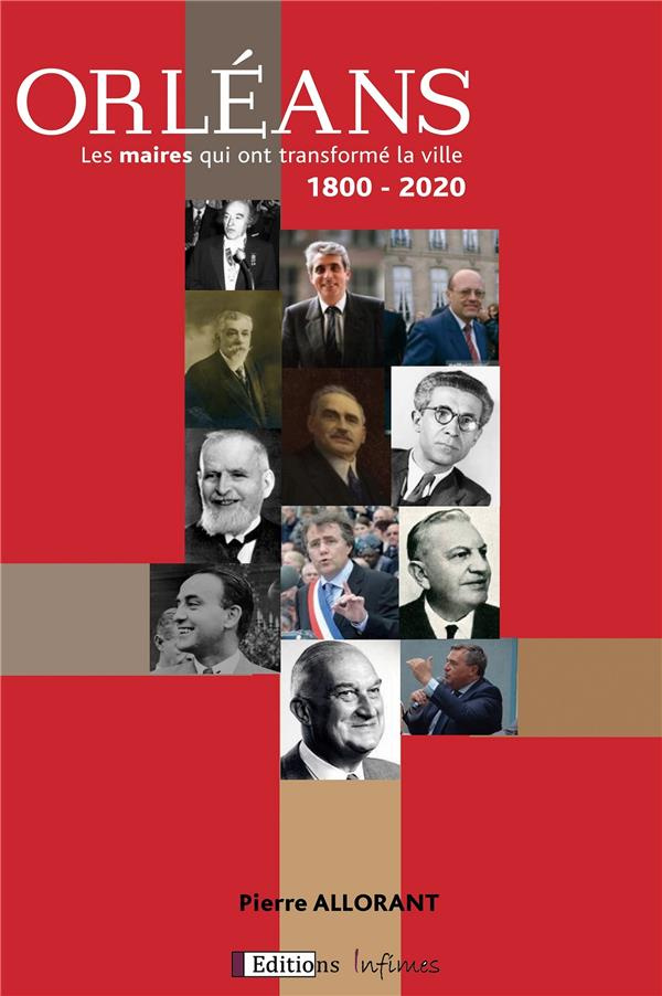 Orléans, les maires qui ont transformé la ville. 1800-2020
