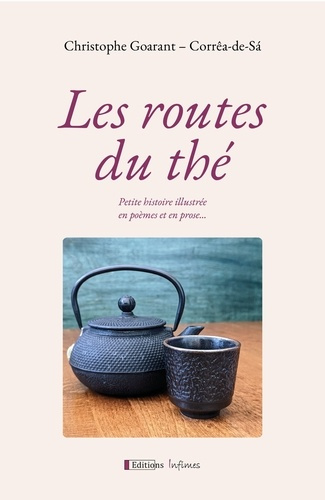 Les routes du thé. Petite histoire illustrée en poèmes et en prose...