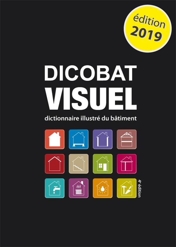 Dicobat visuel. Dictionnaire illustré du bâtiment, 4e édition revue et augmentée