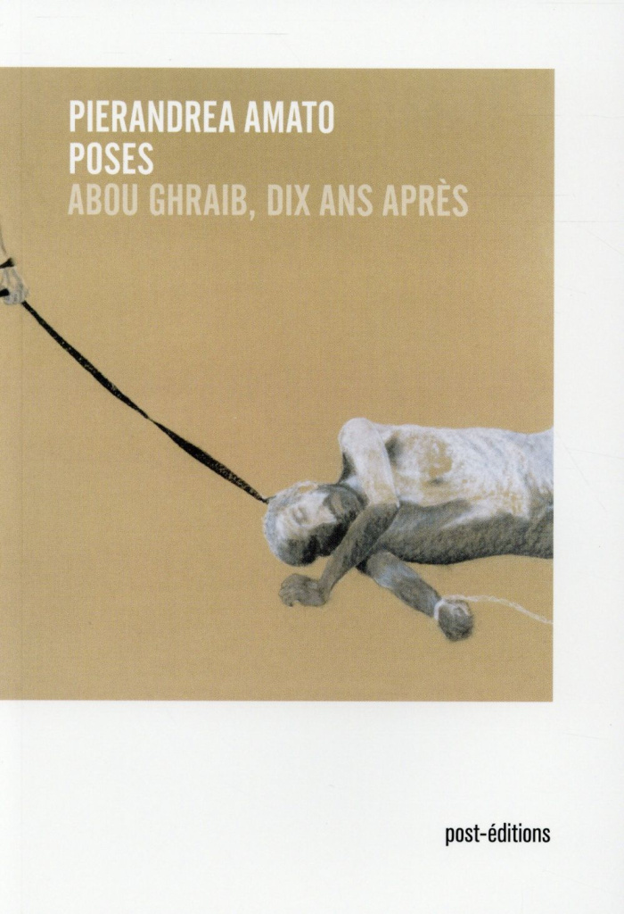 Poses. Abou Ghraib, dix ans après