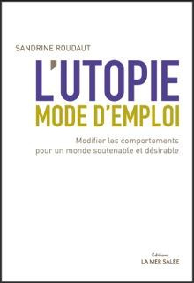 L UTOPIE MODE D EMPLOI  MODIFIER LES COMPORTEMENTS POUR UN MONDE SOUTENABLE ET - MODIFIER LES COMPO